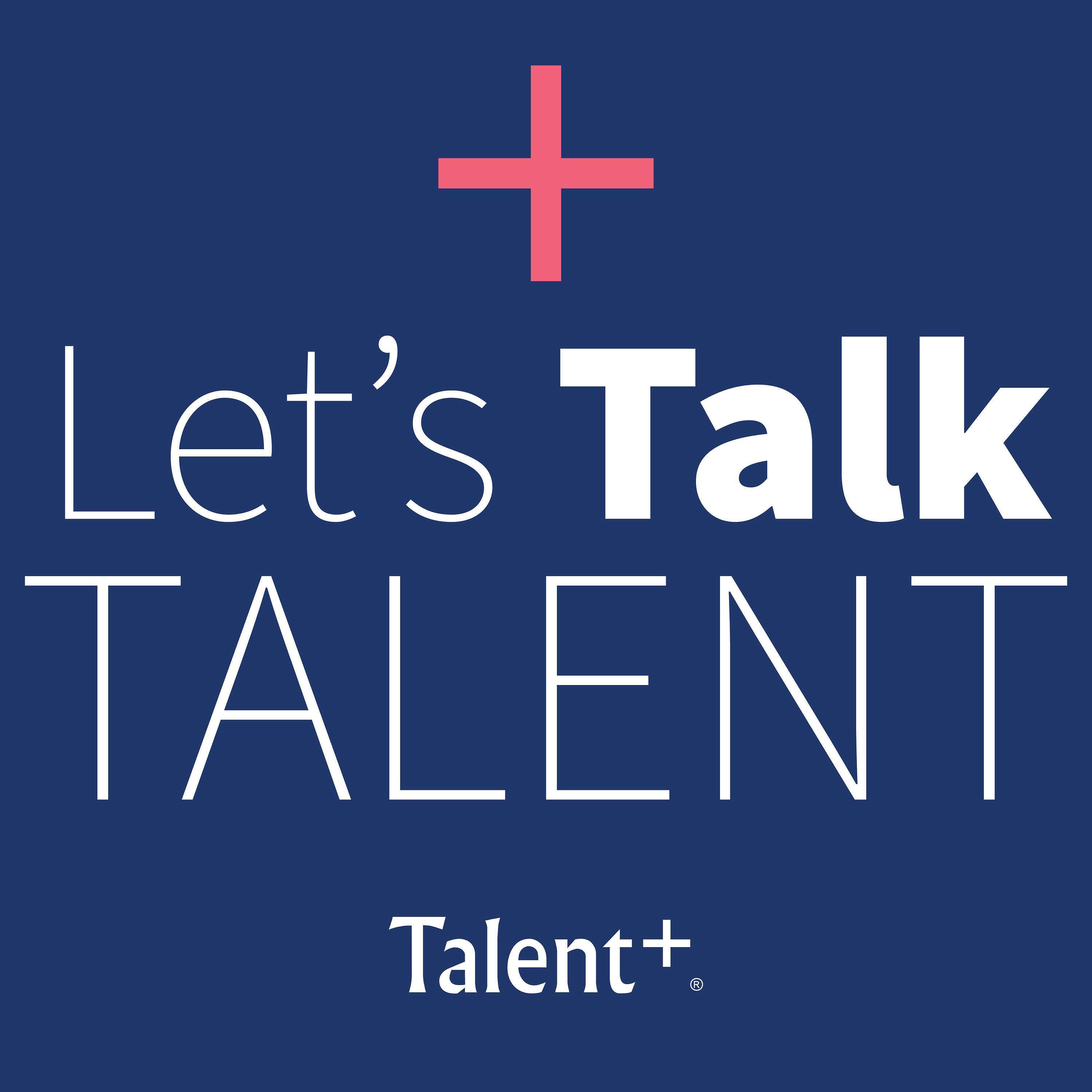 Let’s Talk Talent Podcast — Coming Soon!
